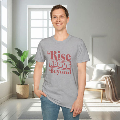 Rise Above Beyond | T-shirt doux unisexe