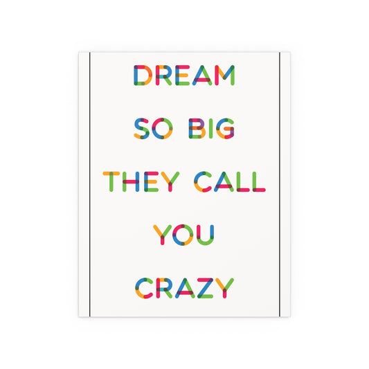 Dream So Big They Call You Crazy | Indoor and Outdoor Silk Poster