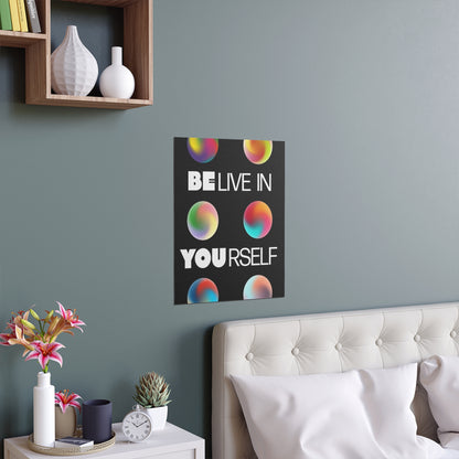 Believe In Yourself | Indoor and Outdoor Silk Poster