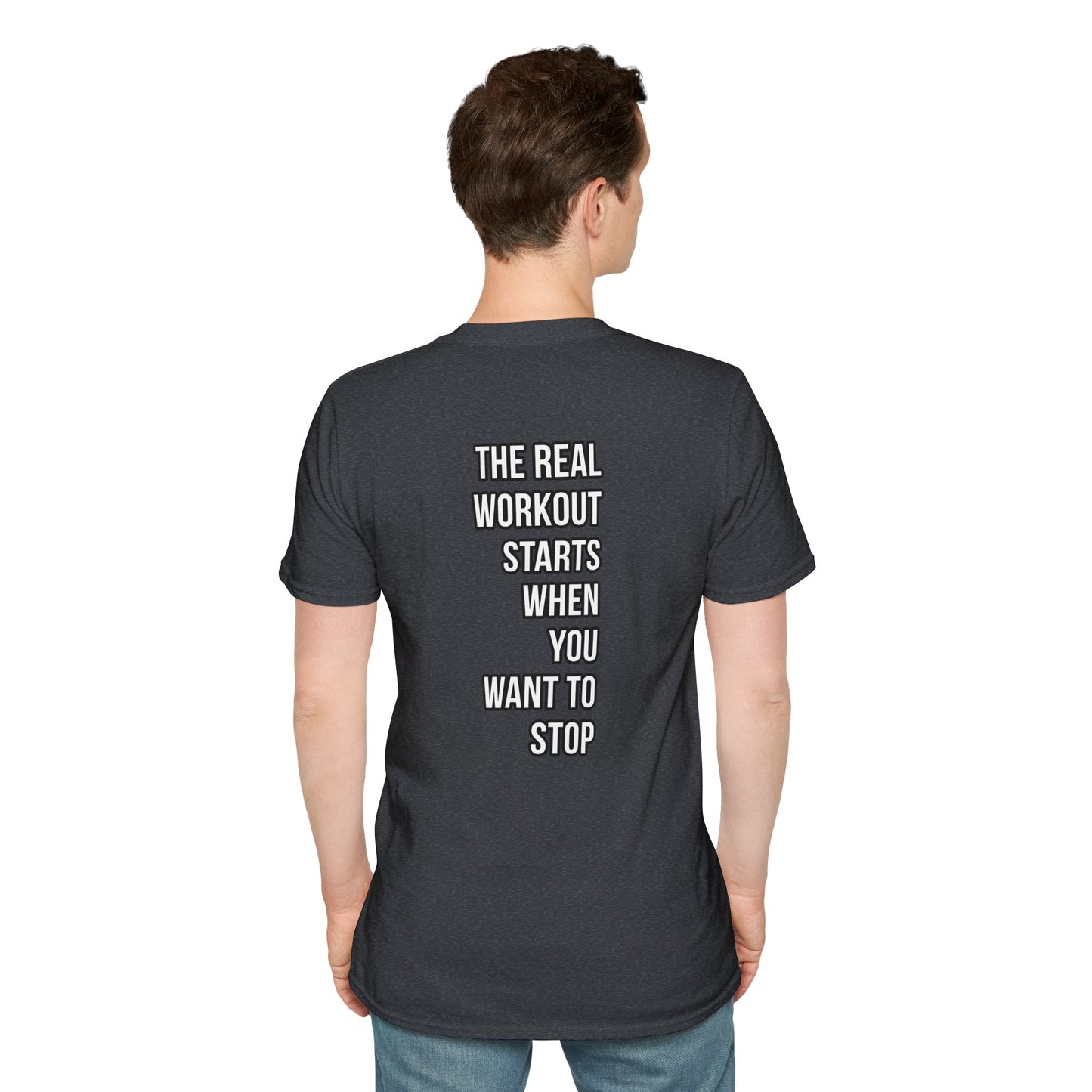 The Real Workout Starts When You Want To Stop | Unisex Soft T-shirt