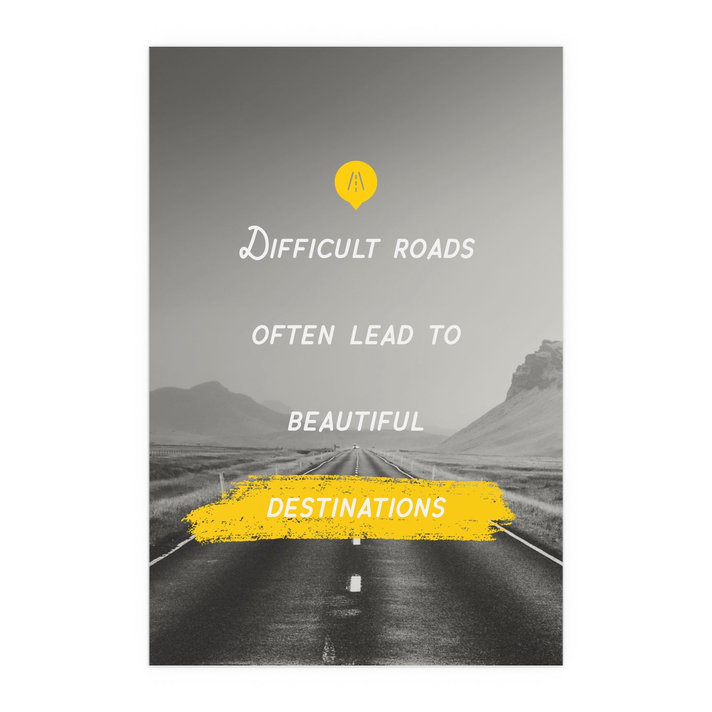 Difficult Roads Often Lead To Beautiful Destinations | Indoor and Outdoor Silk Poster