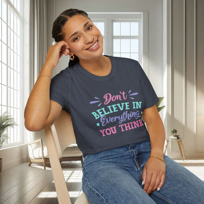 Don't believe in everything you think | Unisex Soft T-shirt