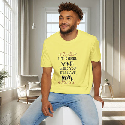 Life is short smile while she you still have teeth | Unisex Soft T-shirt