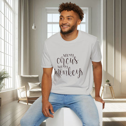 Not my Circus not my Monkeys | Unisex Soft T-shirt