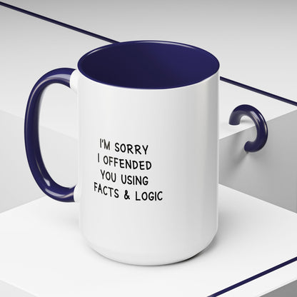 I'm Sorry I Offended You Using Facts & Logic | Accent Coffee Mug (11, 15oz)