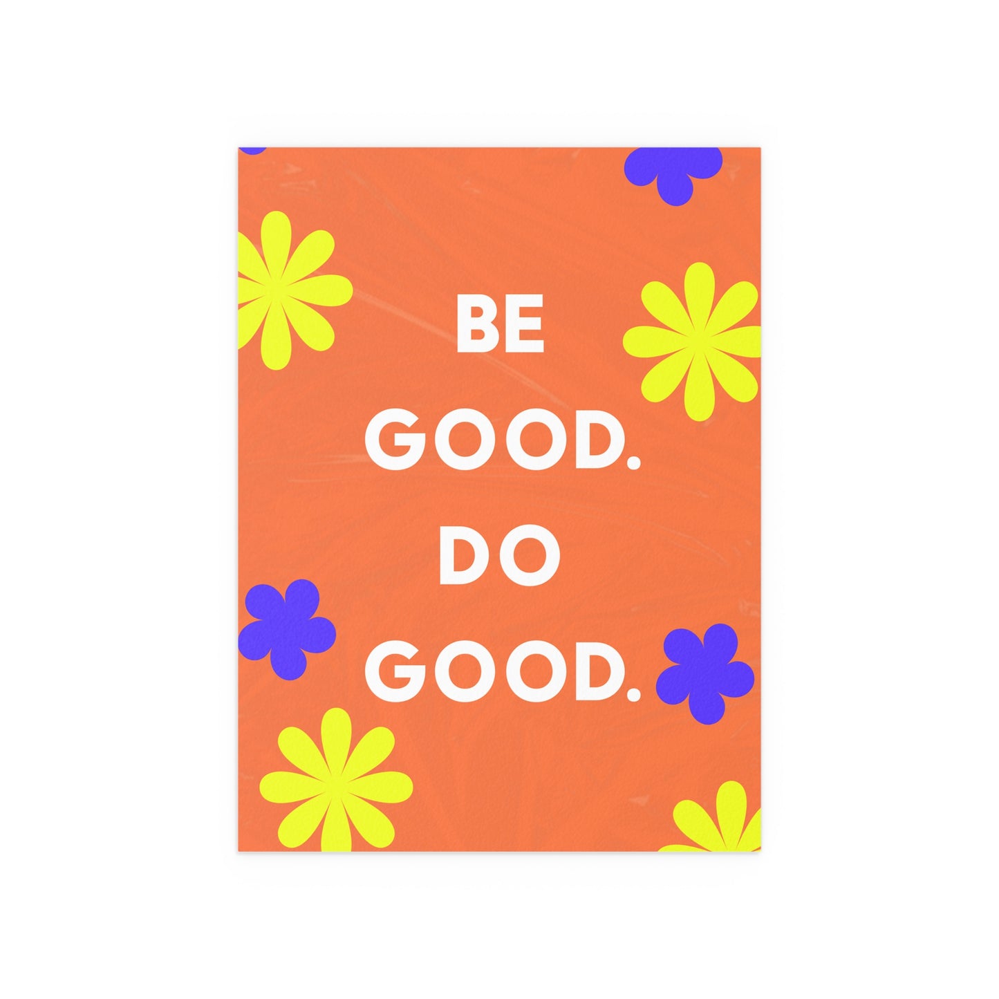 Be Good Do Good | Indoor and Outdoor Silk Poster