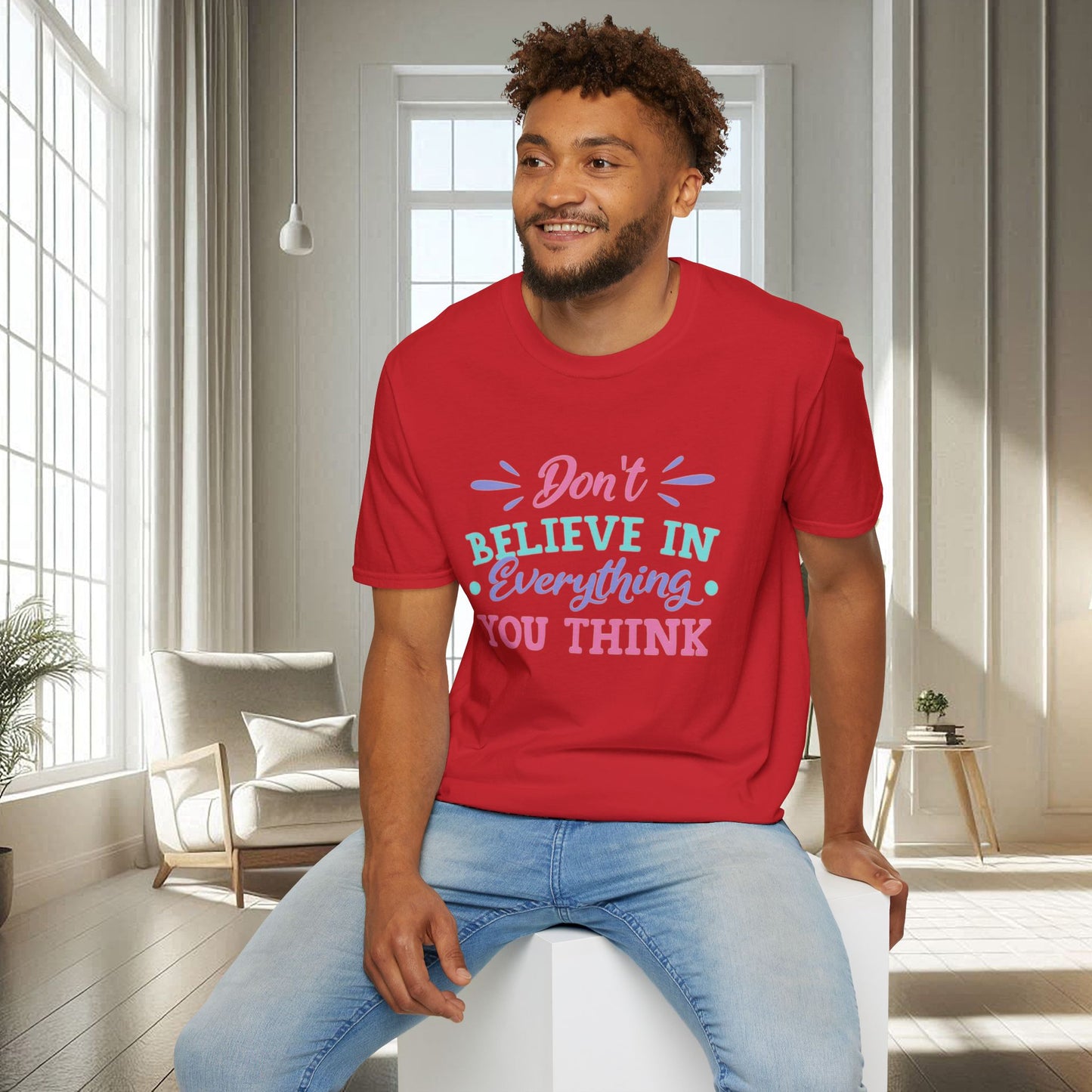 Don't believe in everything you think | Unisex Soft T-shirt