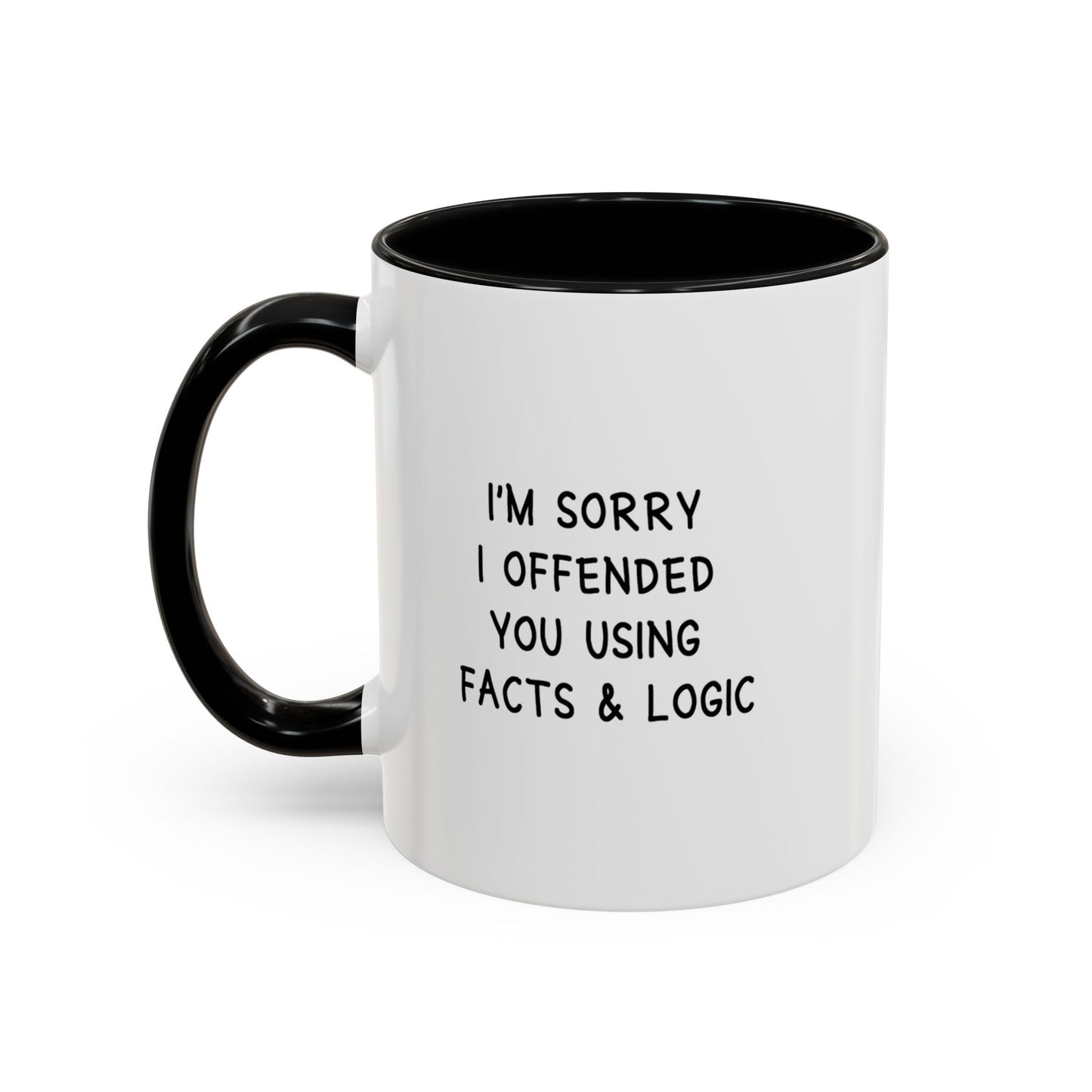 I'm Sorry I Offended You Using Facts & Logic | Accent Coffee Mug (11, 15oz)