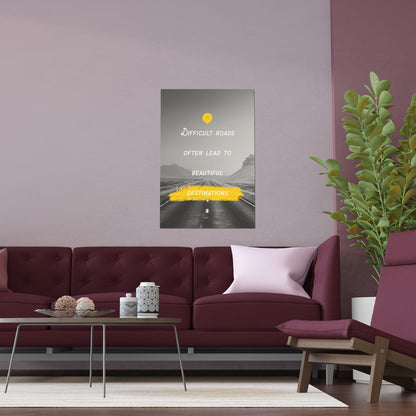 Difficult Roads Often Lead To Beautiful Destinations | Indoor and Outdoor Silk Poster