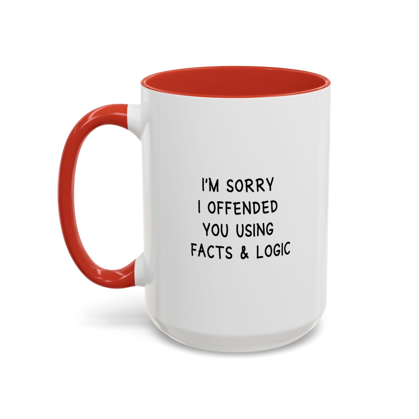 I'm Sorry I Offended You Using Facts & Logic | Accent Coffee Mug (11, 15oz)